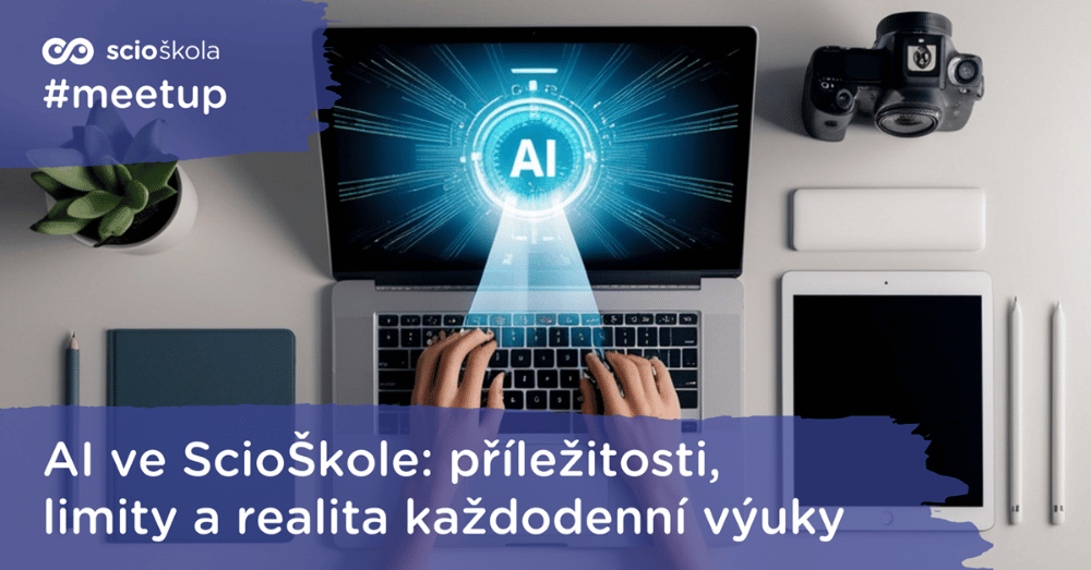 AI ve ScioŠkole: příležitosti, limity a realita každodenní výuky